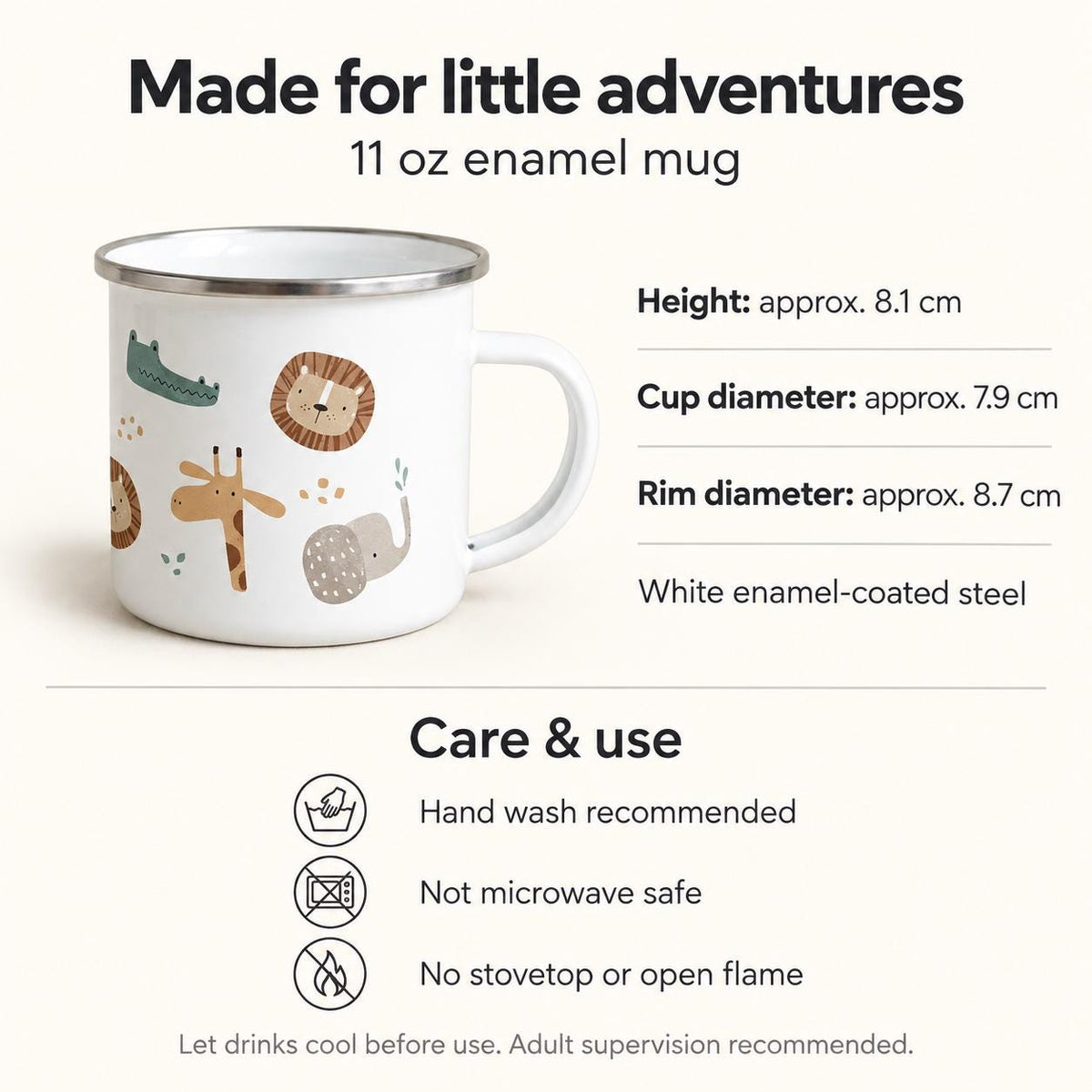 11 oz safari enamel mug details: approximately 8.1 cm high, 7.9 cm cup diameter and 8.7 cm rim diameter. White enamel-coated steel. Hand wash recommended; do not microwave or place on a stovetop or open flame. Allow drinks to cool and supervise children.